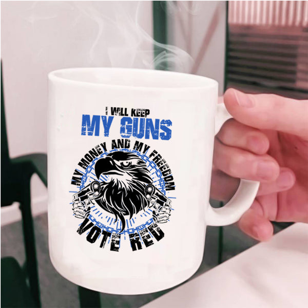 Cool Coffee Mug, I Will Keep My Guns My Money And My Freedom Cup