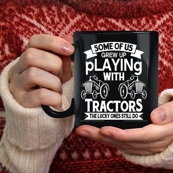 Some Of Us Grew Up Playing With Tractors Coffee Mug, Cute Tractor Coffee Cup