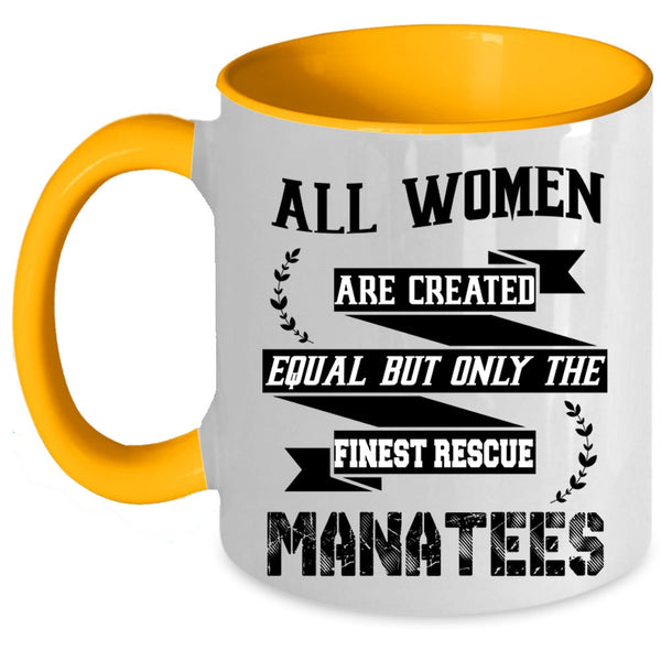 Only The Finest Rescue Manatees Coffee Mug, All Women Are Created Equal Accent Mug