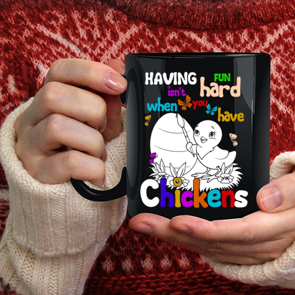 Having Fun Isn't Hard Coffee Mug, When You Have Chickens Coffee Cup