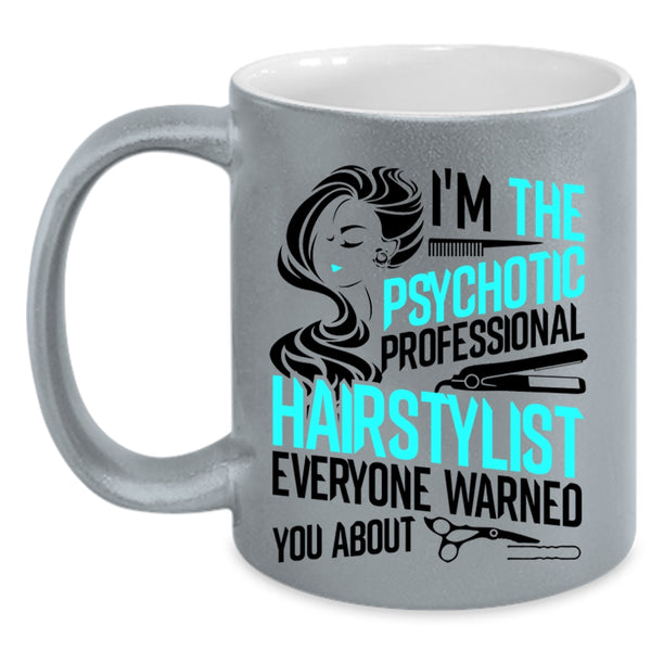 Funny Coffee Mug, I'm The Psychotic Professional Hairstylist Accent Mug