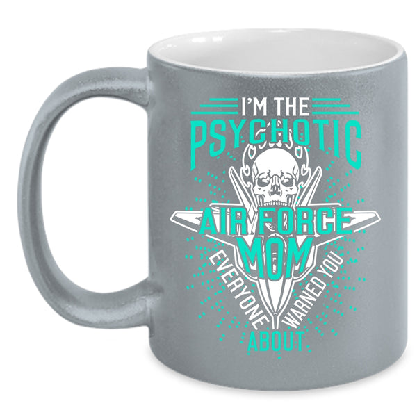 I'm The Psychotic Air Force Mom Coffee Mug, Cool Air Force Mom Coffee Cup