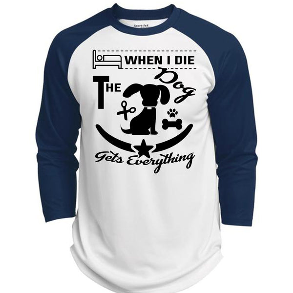 When I Die The Dog Gets Everything T Shirt, Favorite T Shirt  (Polyester Game Baseball Jersey)