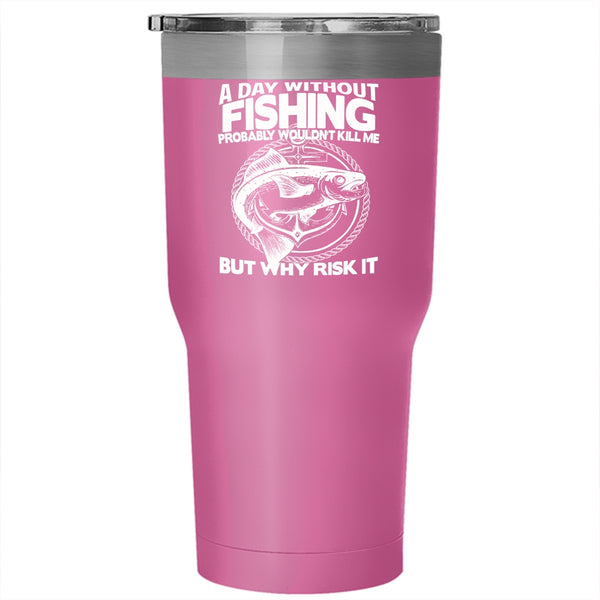 A Day Without Fishing Tumbler 30 oz Stainless Steel, Funny Gift For Fisher Travel Mug