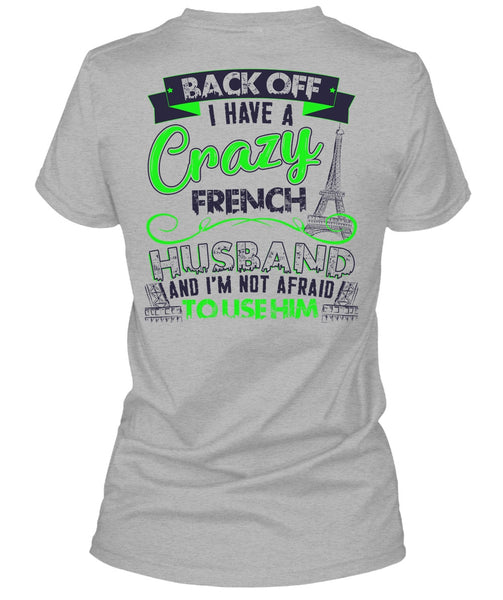 I Have A Crazy French Husband T Shirt, I Love Husband T Shirt