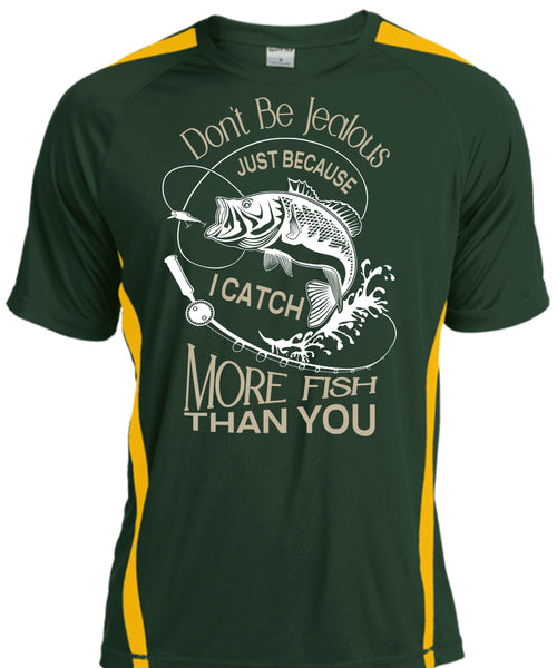 Don't Be Jealous Just Because I Catch More Fish Than You T Shirt, Sport T Shirt