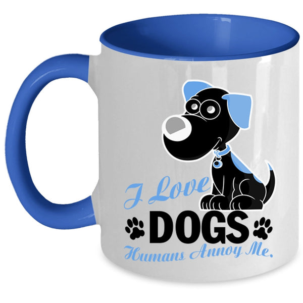 Humans Annoy Me Coffee Mug, I Love Dogs Accent Mug