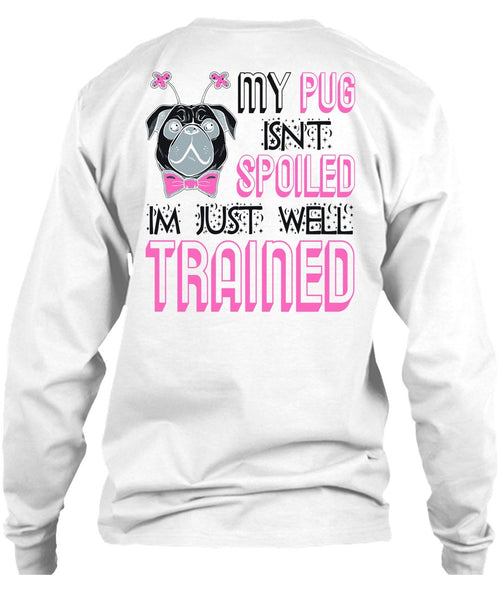 My Pug Isn't Spoiled T Shirt, I Love My Dog T Shirt