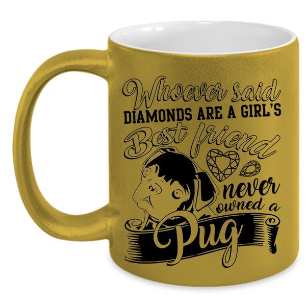 Owned A Pug Coffee Mug, Diamonds Are A Girls Best Friend Accent Mug