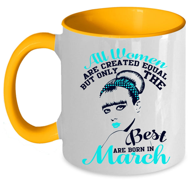 Cute Girls Coffee Mug, Only The Best Women Are Born In March Accent Mug