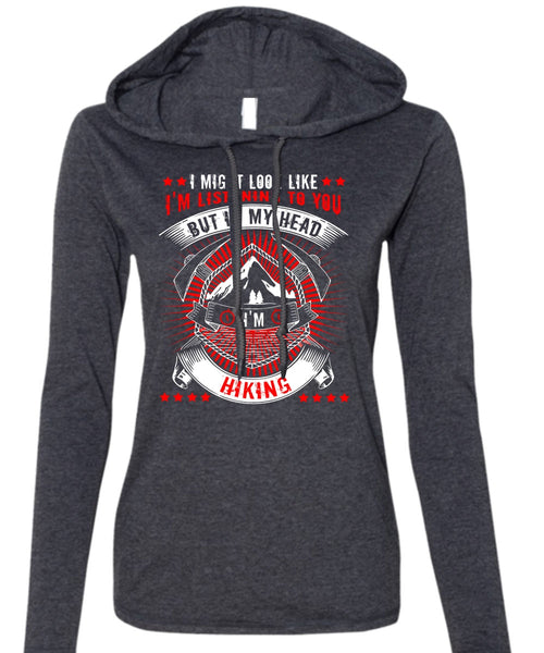 In My Head I'm Hiking T Shirt, Being A Hiker T Shirt (Anvil Ladies Ringspun Hooded)