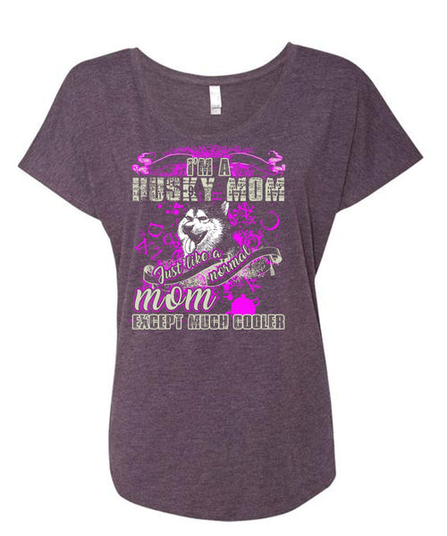 I'm A Husky Mom T Shirt, Just Like A Normal Mom T Shirt, Cool Shirt (Ladies' Triblend Dolman Sleeve)
