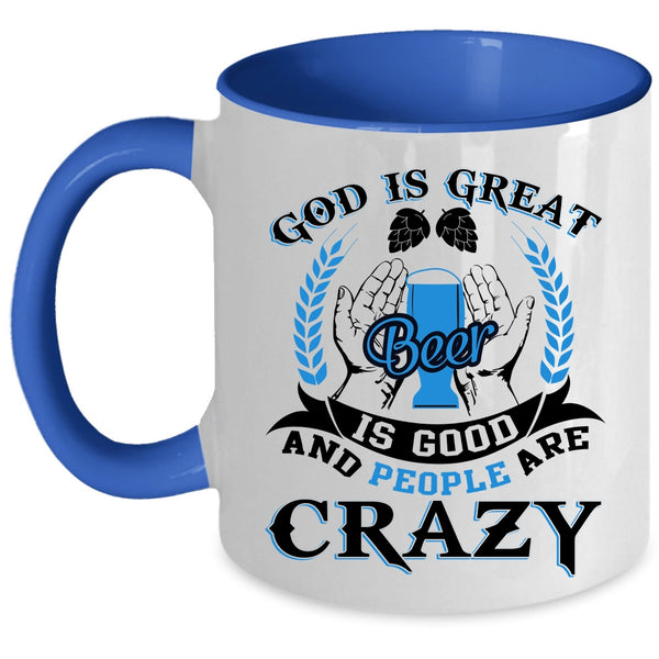 People Are carzy Coffee Mug, God Is Great Beer Is Good Accent Mug