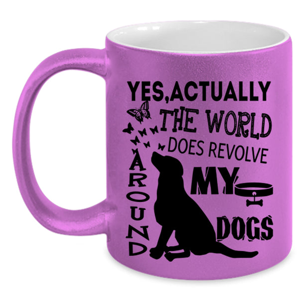 Cute Dogs Coffee Mug, The World Does Revolve Around My Dogs Accent Mug