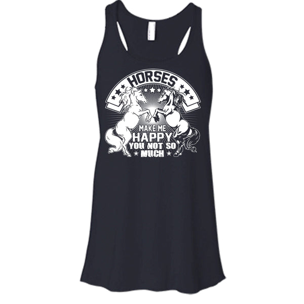 Horses Make Me Happy T Shirt, You Not So Much Tank Top