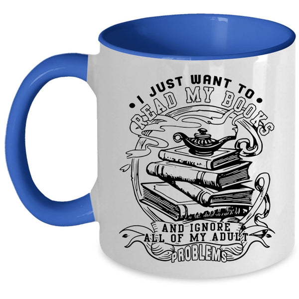Funny Reading Coffee Mug, I Just Want To Read My Books Accent Mug
