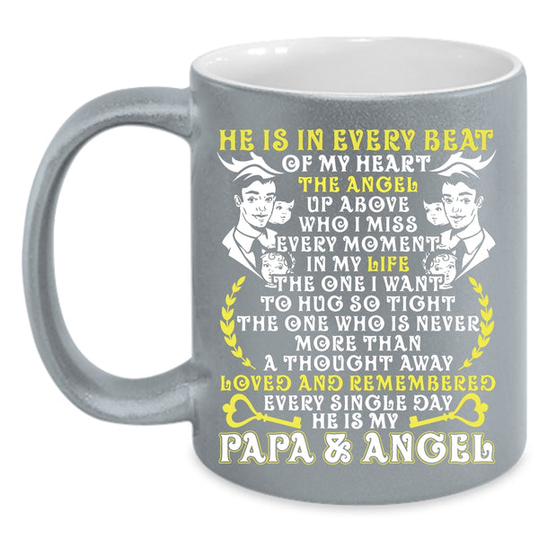 He Is In Every Beat Of My Heart Coffee Mug, He Is My Papa And Angel Coffee Cup