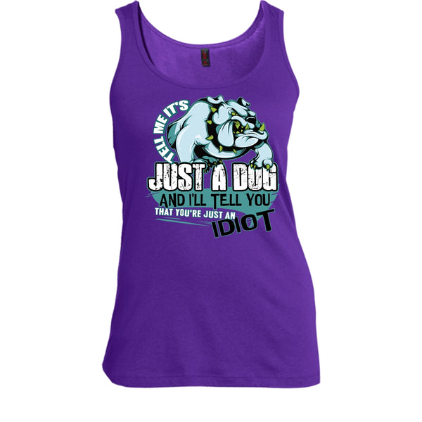 Tell Me It's Juts A Dog T Shirt, You're Just An Idiot Tank Top
