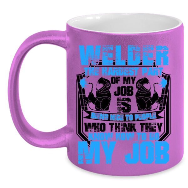 The Hardest Part Of My Job Is Being Nice Coffee Mug, Welder Accent Mug