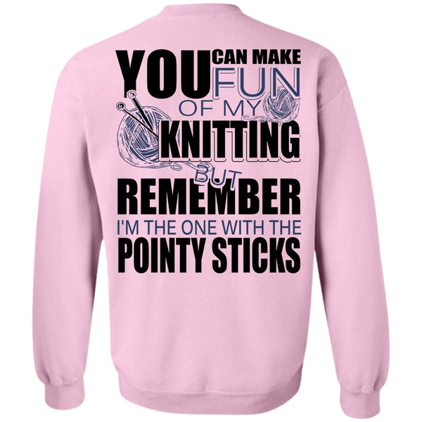 I Love Knitting T Shirt, Fun Of My Knitting Sweatshirt