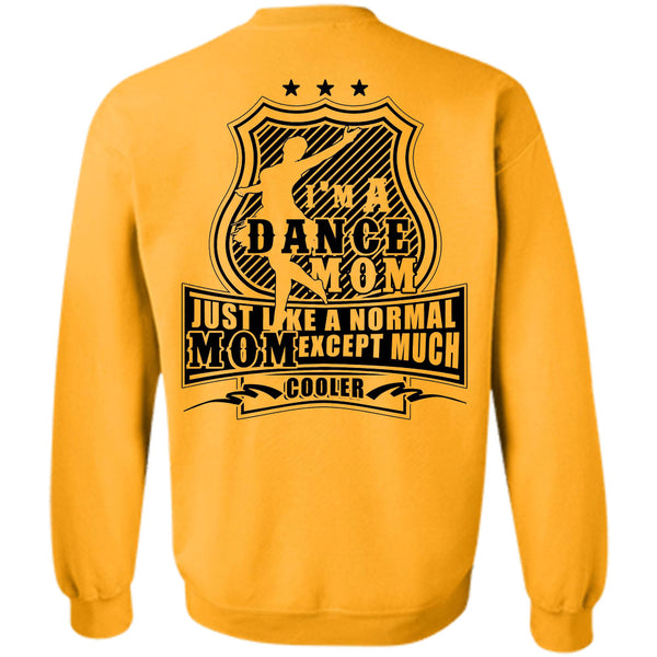 Being A Dancer T Shirt, I'm A Dance Mom Just Like A Normal Mom Except Much Cooler Sweatshirt