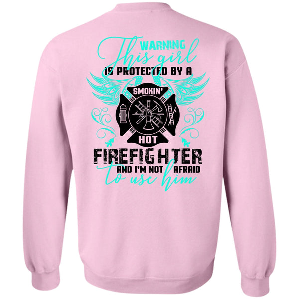 Being A Firefighter T Shirt, This Girl Is Protected By A Firefighter Sweatshirt