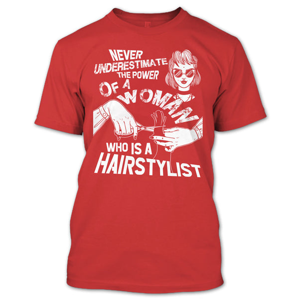 Never Underestimate T Shirt, Woman Who Is A Hair Stylist T Shirt