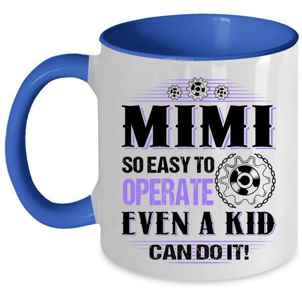 Cute Mimi Coffee Mug, Mimi So Easy To Operate Even A Kid Can Do It Accent Mug