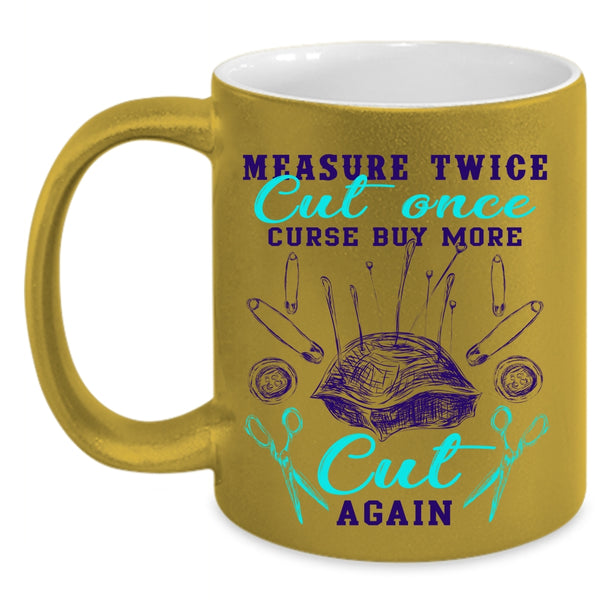 Curse Buy More Cut Again Coffee Mug, Measure Twice Cut Once Accent Mug