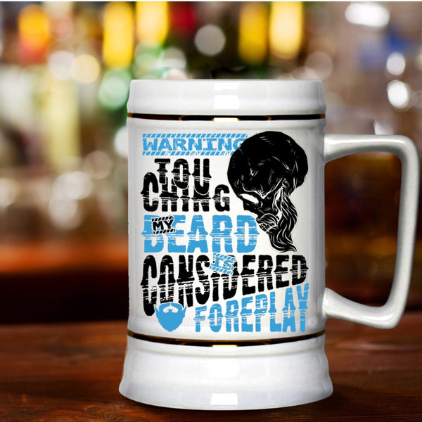 Funny Bearded Guy Beer Stein 22oz, Touching My Beard Is Considered Foreplay Beer Mug