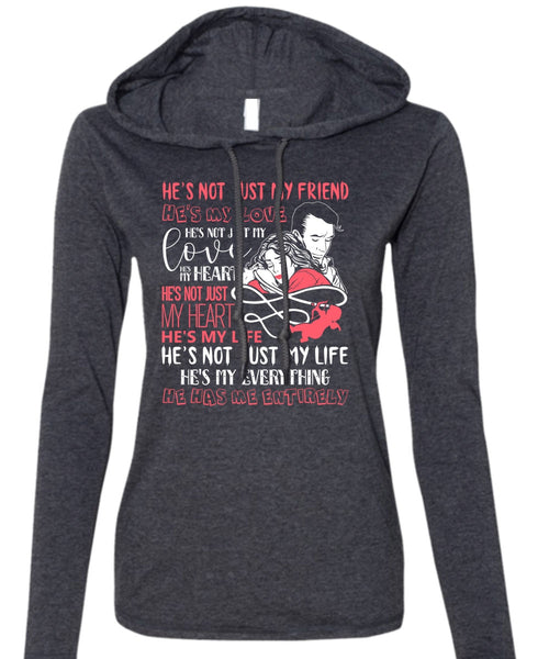 He's Not Just My Friend T Shirt, He's My Love T Shirt (Anvil Ladies Ringspun Hooded)