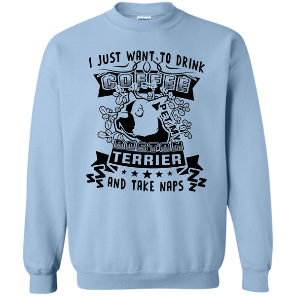 Coolest Dog Lover T Shirt, I Just Want To Drink Coffee Sweatshirt