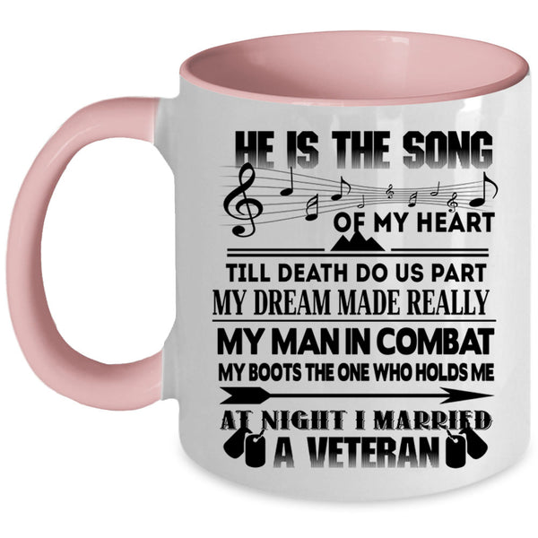 I Married A Veteran Coffee Mug, He Is The Song Of My Heart Accent Mug