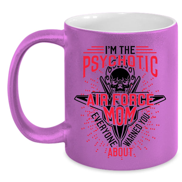 Cool Air Force Mom Coffee Mug, I'm The Psychotic Air Force Mom Accent Mug