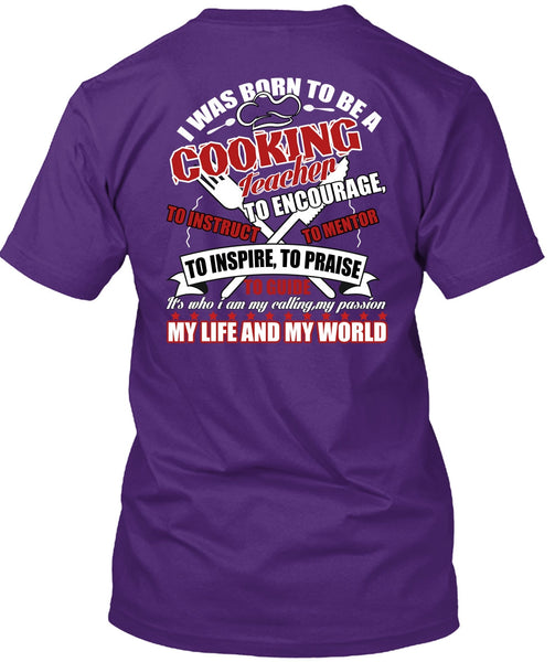 I Was Born To Be A Cooking Teacher T Shirt, My Life And My World T Shirt