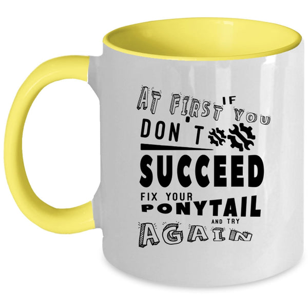 Fix Your Ponytail And Try Again Coffee Mug, If At First You Don't Succeed Accent Mug