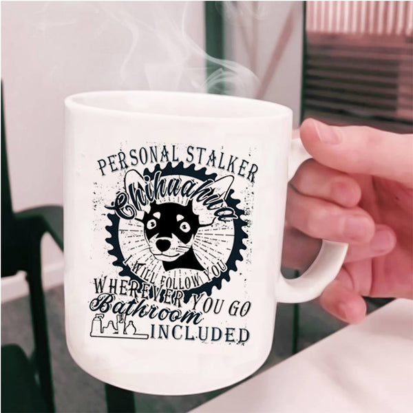 Cute Dogs Coffee Mug, Personal Stalker Chihuahua Cup