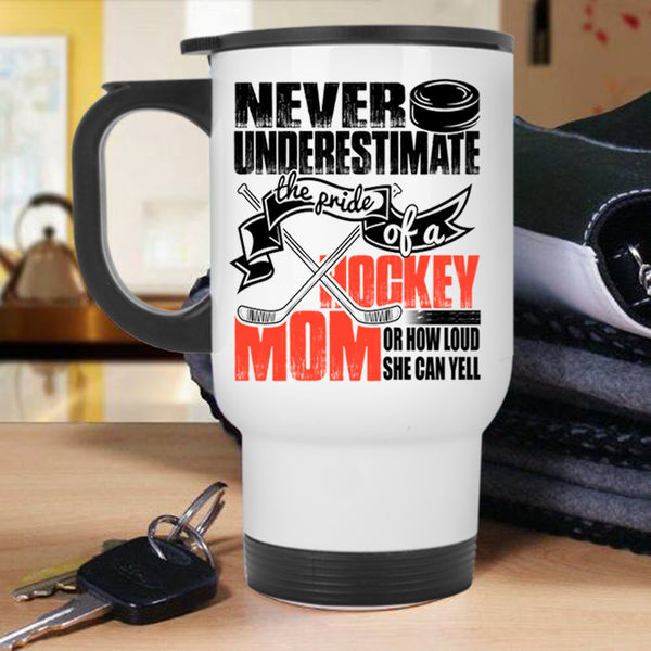 How Loud She Can Yell Travel Mug, The Pride Of A Hockey Mom Mug