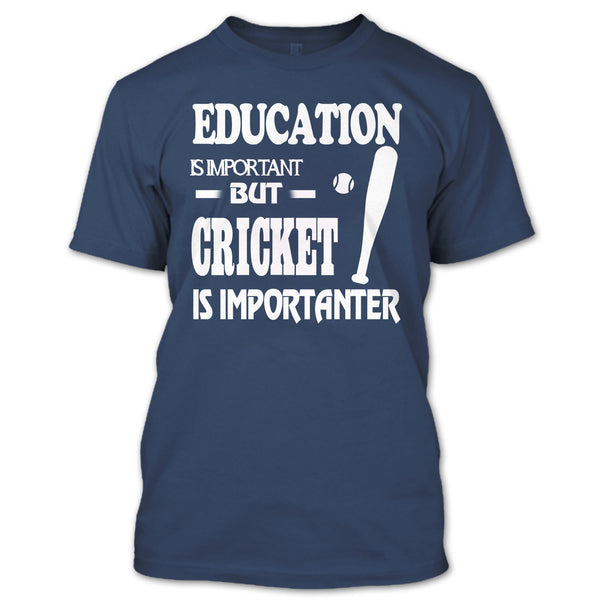 Education Is Important T Shirt, Cricket Is Importanter T Shirt