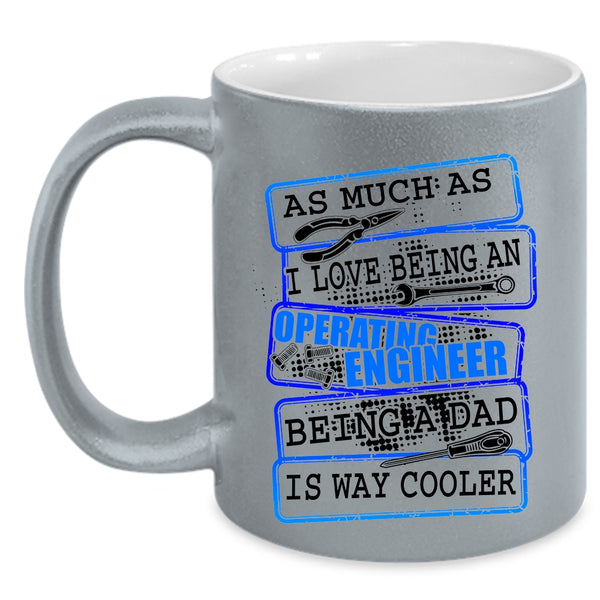 Being A Dad Coffee Mug, I Love Being An Operating Engineer Accent Mug