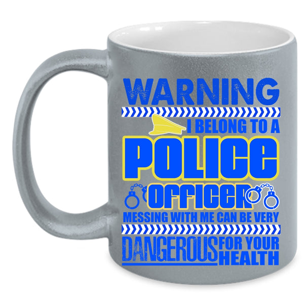 Don't Mess With Me Coffee Mug, I Belong To A Police Officer Accent Mug