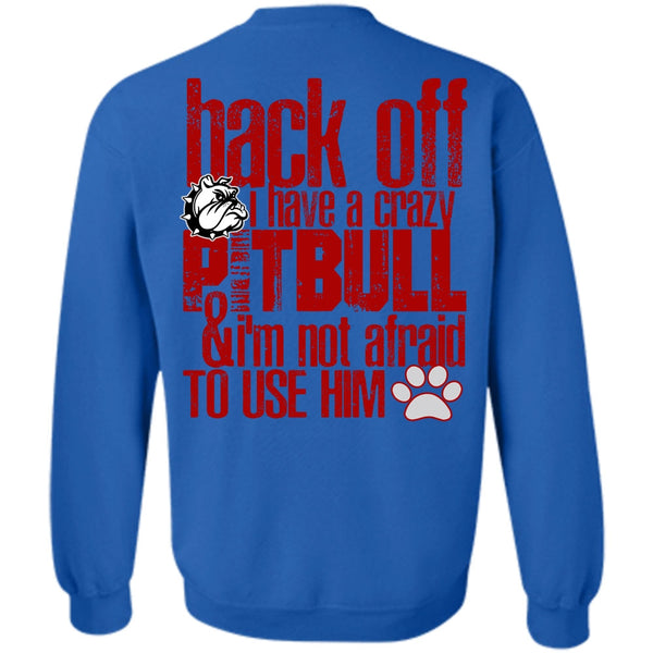 I'm Not Afraid To Use Him T Shirt, I Love Pit Bull Sweatshirt