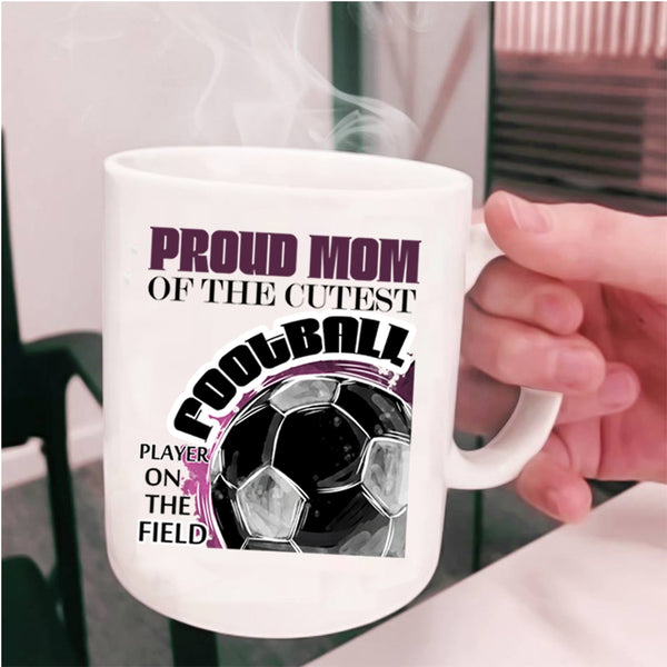 Awesome Mom Coffee Mug, Proud Mom Of The Cutest Football Player Cup