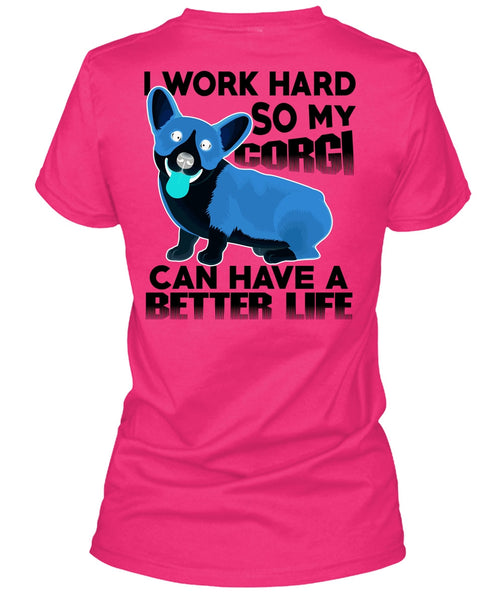 My Corgi Can Have A Better Life T Shirt, I Love My Dog T Shirt