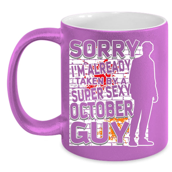 I'm Already Taken By A October Guy Coffee Mug, Cool October Guy Coffee Cup