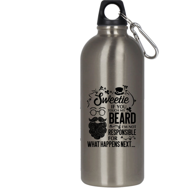Sweetie If You Touch My Beard 20 oz Stainless Steel Bottle,I'm Not Responsible For What Happens Next Outdoor Sports Water Bottle