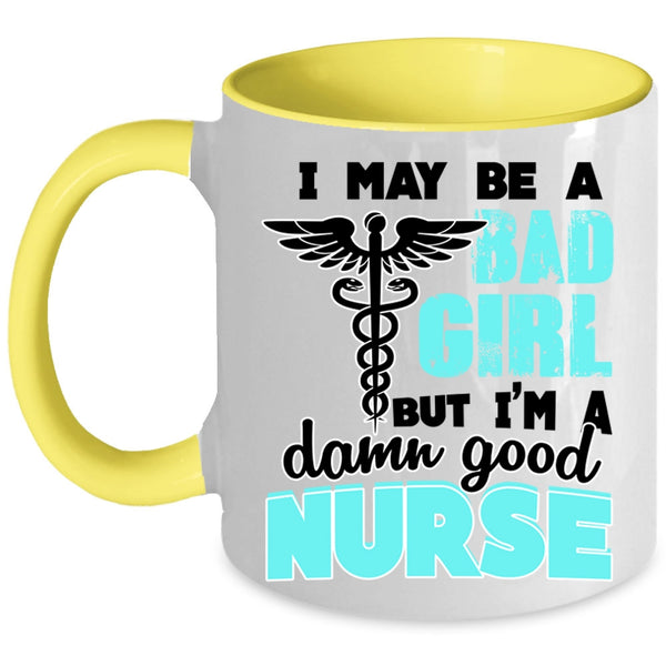 I'm A Damn Good Nurse Coffee Mug, I May Be A Bad Girl Accent Mug