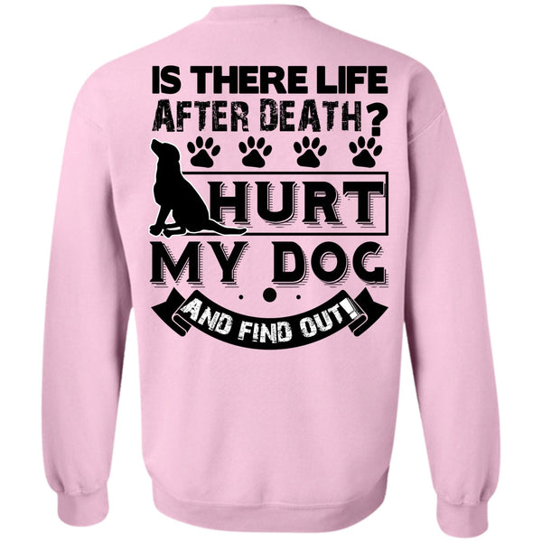 I Love My Dog T Shirt, Hurt My Dog And Find Out Sweatshirt
