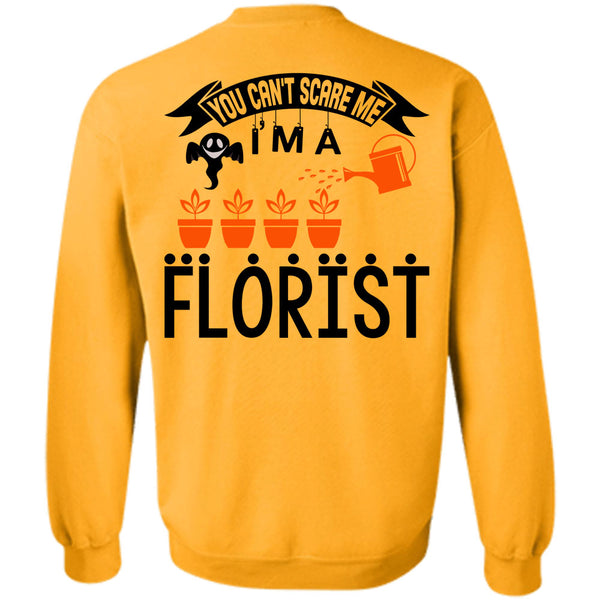 Being A Florist T Shirt, You Can't Scare Me I'm A Florist Sweatshirt