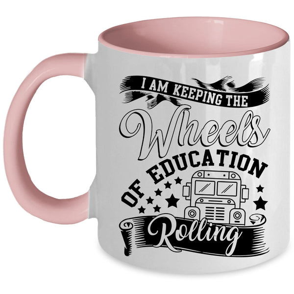 Cool Coffee Mug, I Am Keeping The Wheels Of Education Rolling Accent Mug